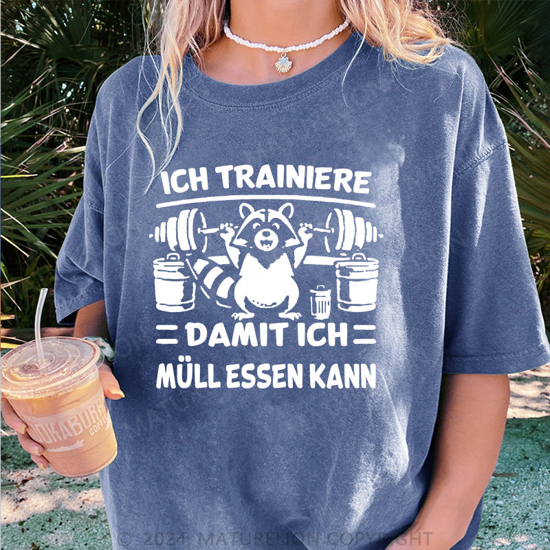 Maturelion Ich trainiere damit ich Müll essen kann Damen Gewaschene Vintage T-Shirt