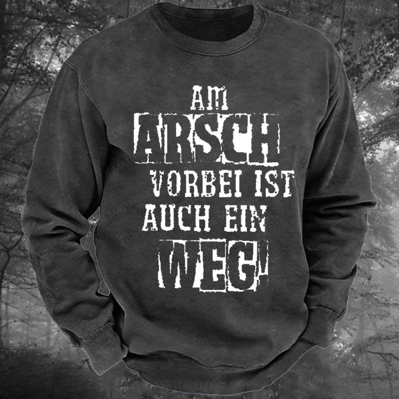Am Arsch Vorbei Ist Auch Ein Weg Gewaschenes Sweatshirt