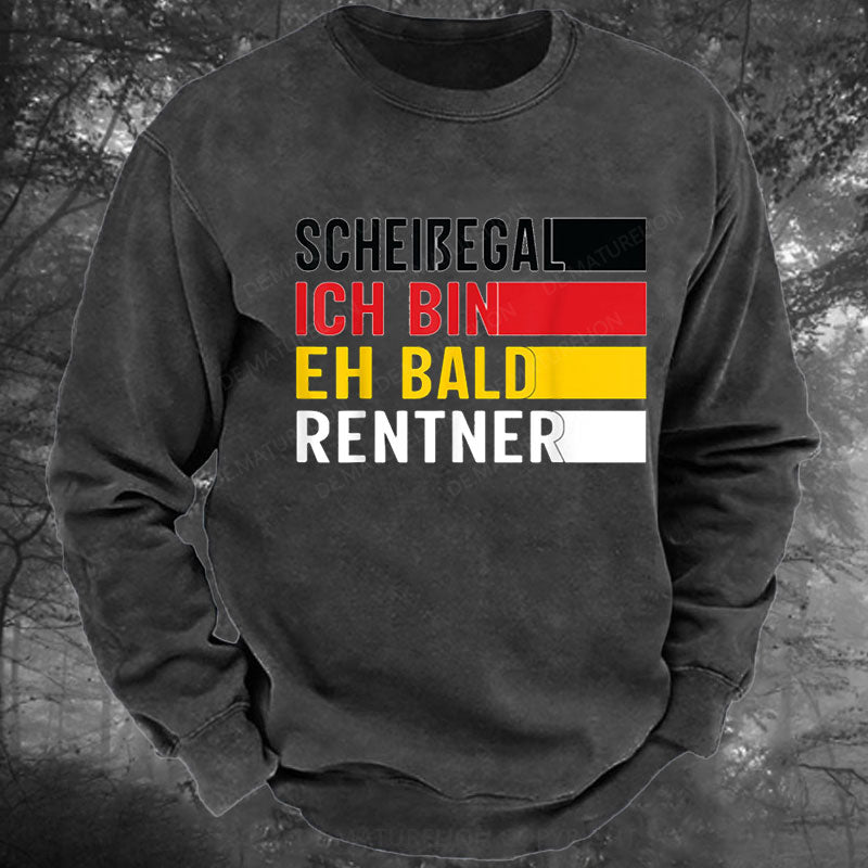 Ruhestand Scheißegal ich bin eh bald Rentner Lustig Rentner Gewaschenes Sweatshirt