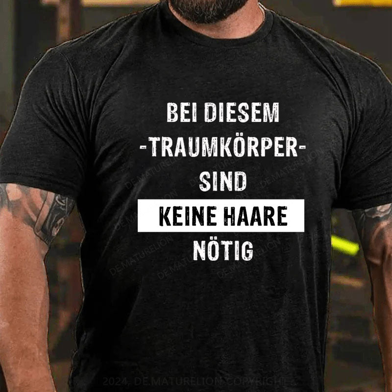 Bei diesem Traumkörper sind keine Haare nötig T-Shirt