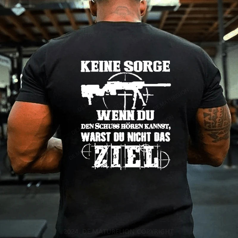 Keine Sorge! Wenn Du Den Schuss Hören Kannst Warst Du Nicht Das Ziel T-Shirt