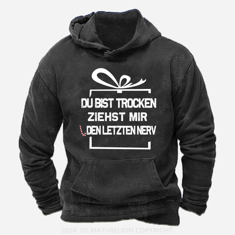 Du Bist Trocken Ziehst Mir Den Letzten Nerv Hoodie