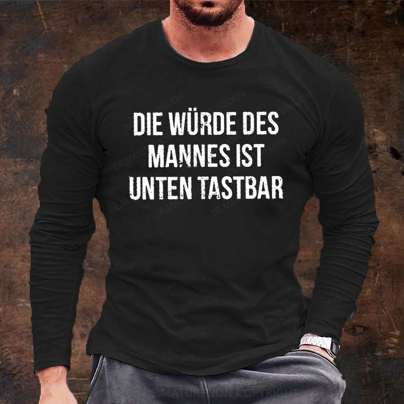 Die Würde Des Mannes Ist Unten Tastbar Langarm Shirt