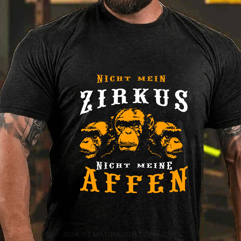 Nicht mein Zirkus Nicht meine Affen T-Shirt