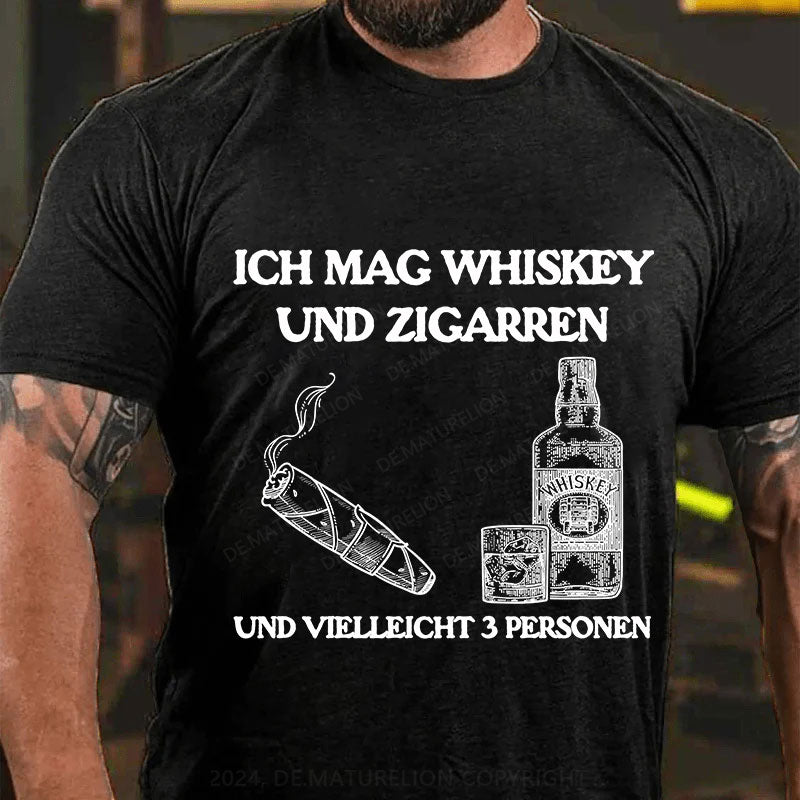 Ich mag Whiskey und Zigarren und vielleicht 3 Personen T-Shirt