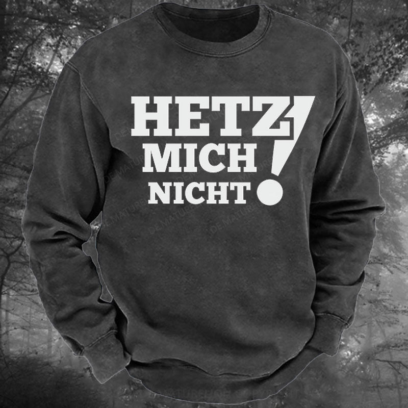 Hetz Mich Nicht! Gewaschenes Sweatshirt