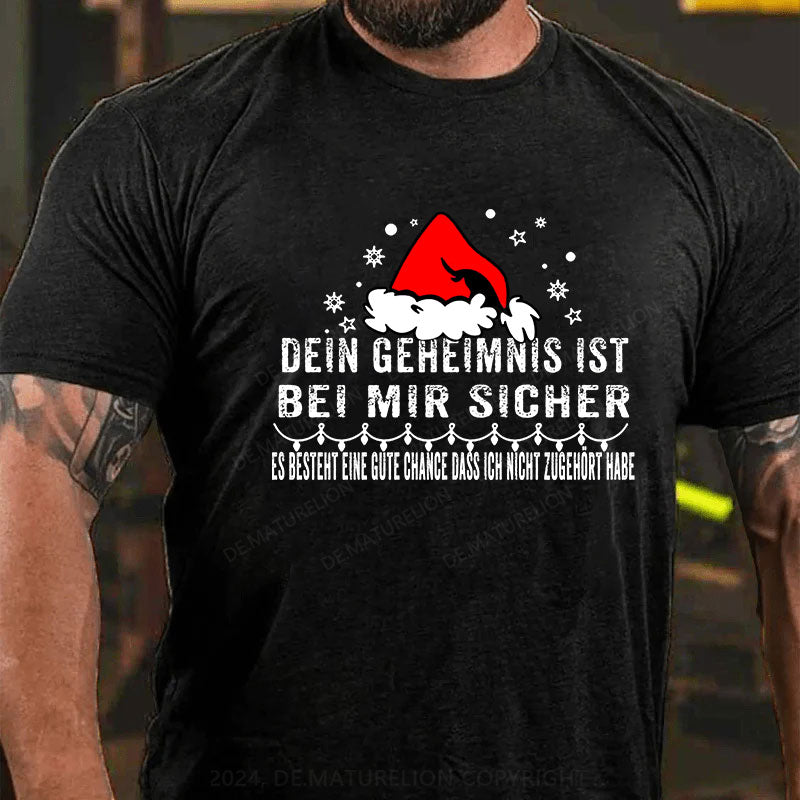 Dein Geheimnis Ist Bei Mir Sicher Es Besteht Eine Gute Chance Dass Ich Nicht Zugehört Habe T-Shirt