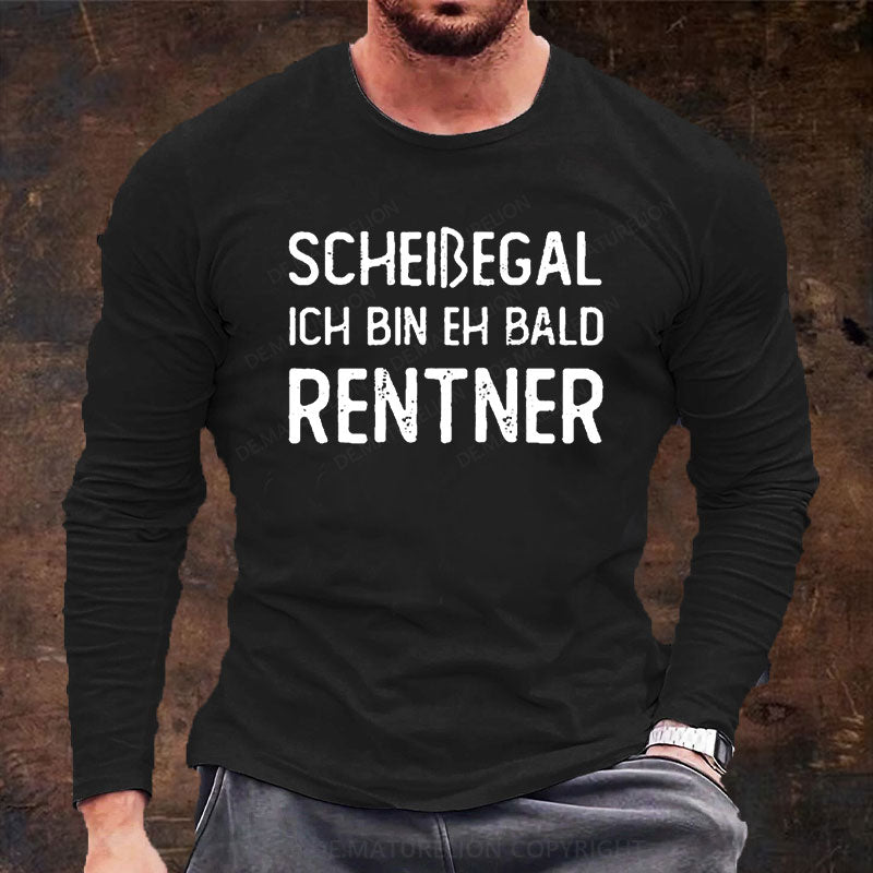 Scheißegal Ich Bin Eh Bald Rentner Langarm Shirt