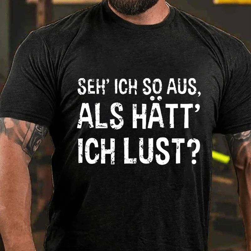 Seh' ich so aus, als hätt' ich Lust? T-Shirt