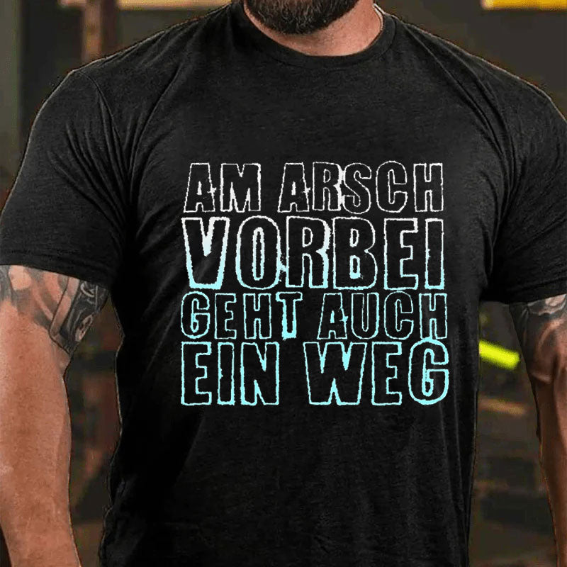 Am Arsch Vorbei Geht Auch Ein Weg T-Shirt