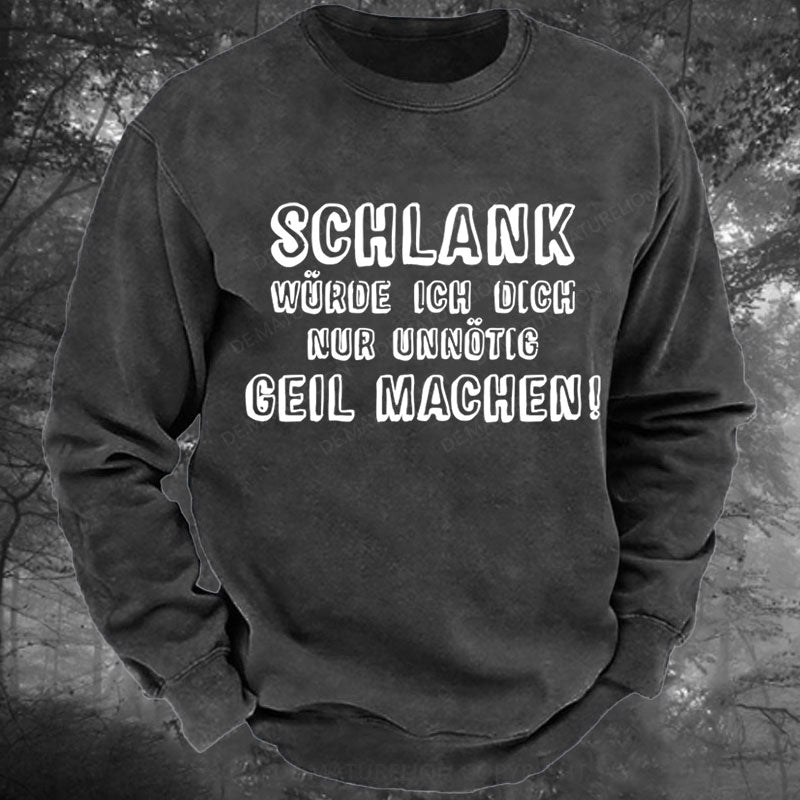 Schlank Würde Ich Dich Nur Unnötig Geil Machen Gewaschenes Sweatshirt