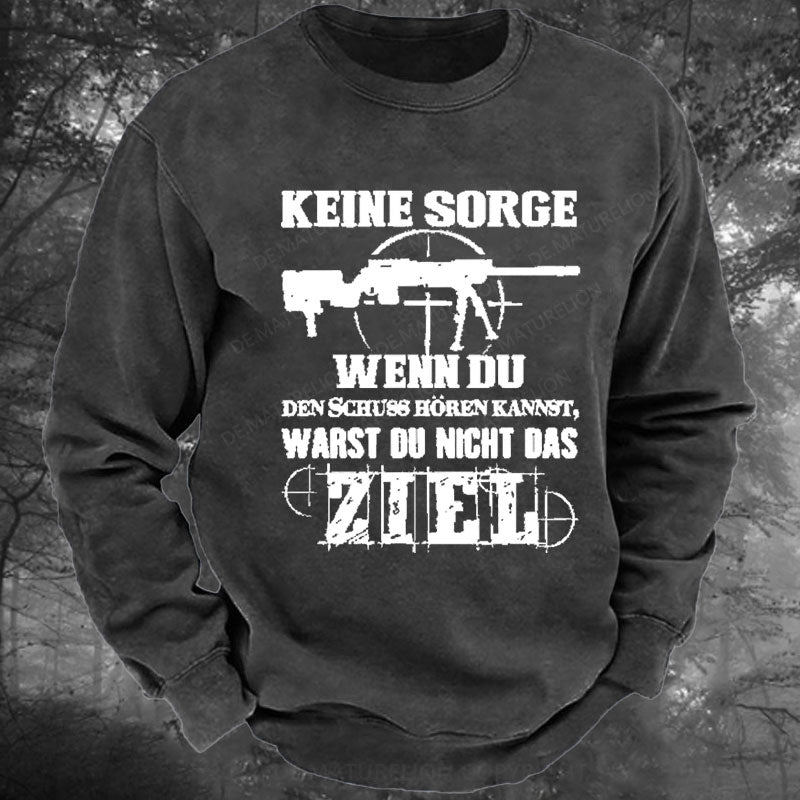 Keine Sorge! Wenn Du Den Schuss Hören Kannst Warst Du Nicht Das Ziel Gewaschenes Sweatshirt