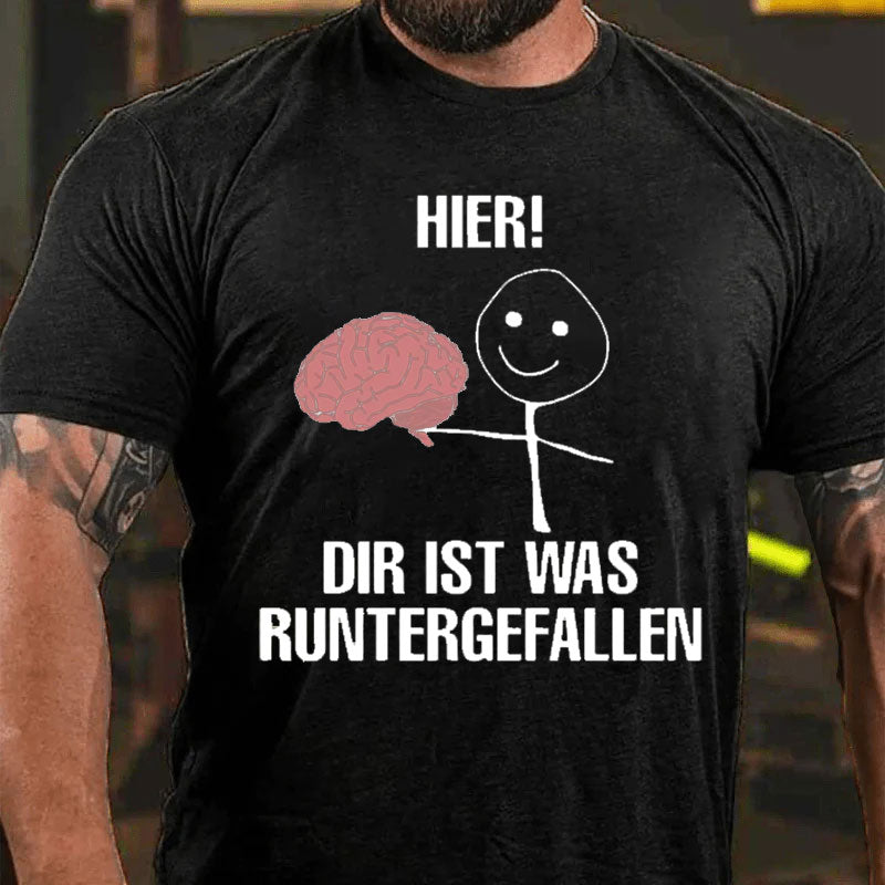 Hier Dir Ist Was Runtergefallen T-Shirt