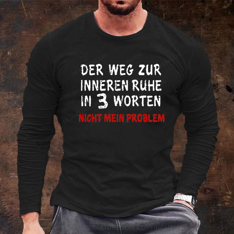 Der Weg Zur Inneren Ruhe In 3 Worten Nicht Mein Problem Langarm Shirt