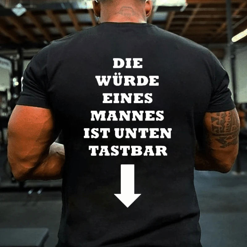 Die Würde Eines Mannes Ist Unten Tastbar T-Shirt