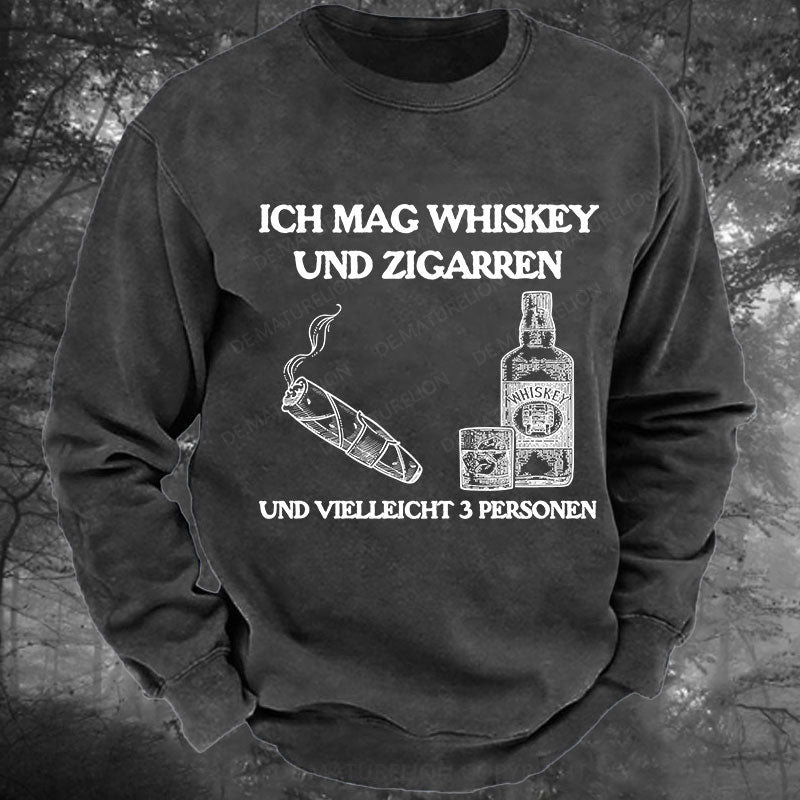 Ich mag Whiskey und Zigarren und vielleicht 3 Personen Gewaschenes Sweatshirt