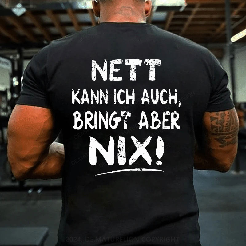 Nett Kann Ich Auch Bringt Aber Nix T-Shirt
