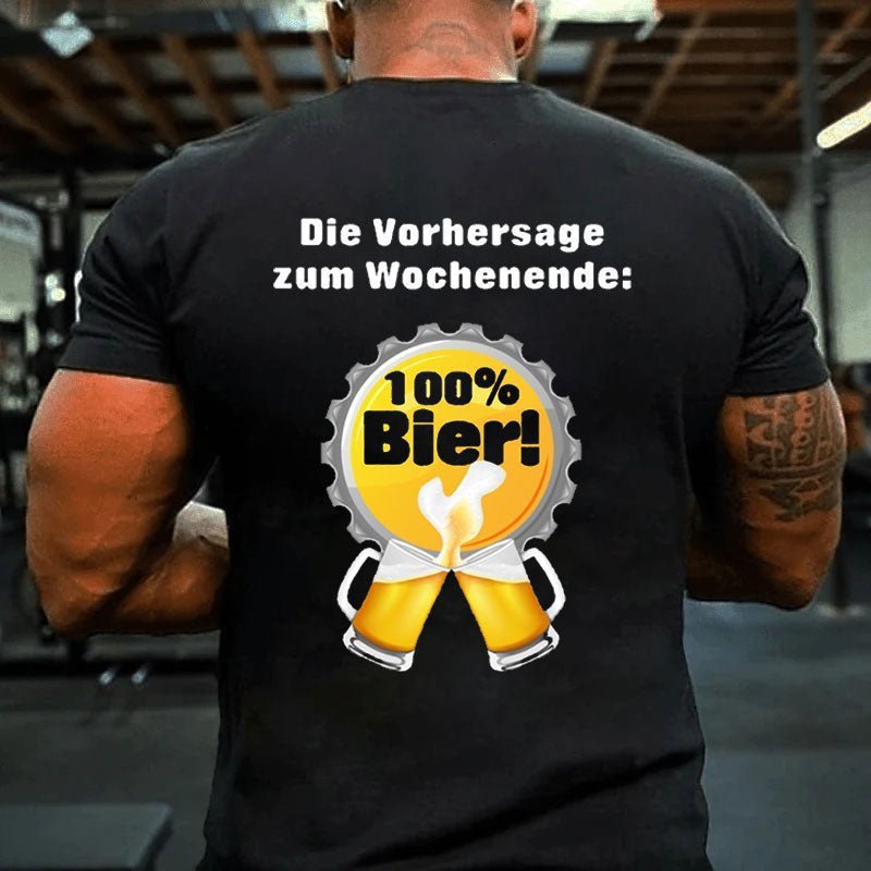 Die Vorhersage zum Wochenende 100% Bier T-Shirt