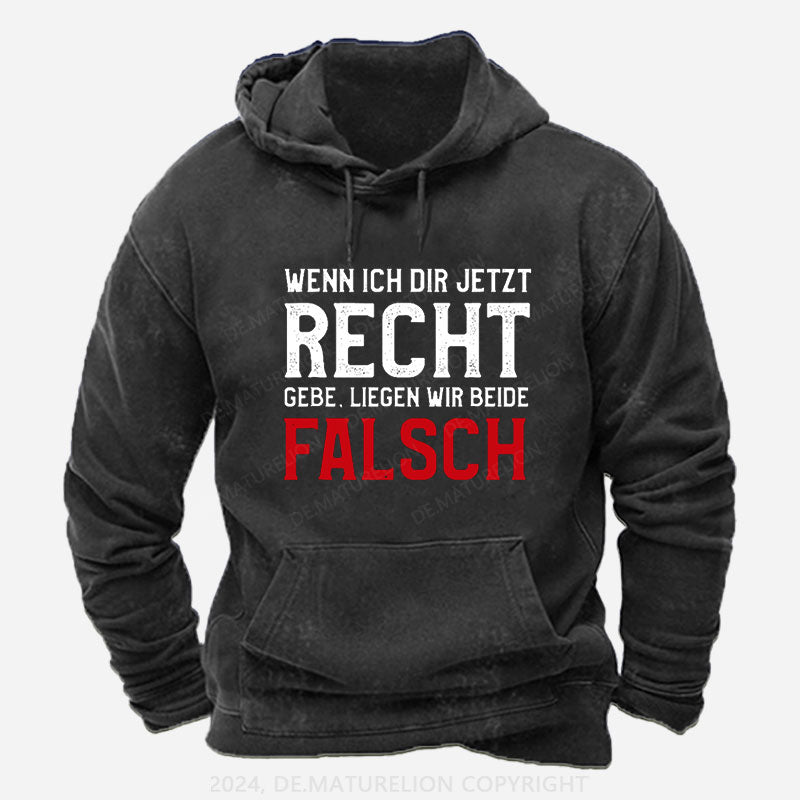 Wenn Ich Dir Jetzt Recht Gebe Liegen Wir Beide Falsch Hoodie