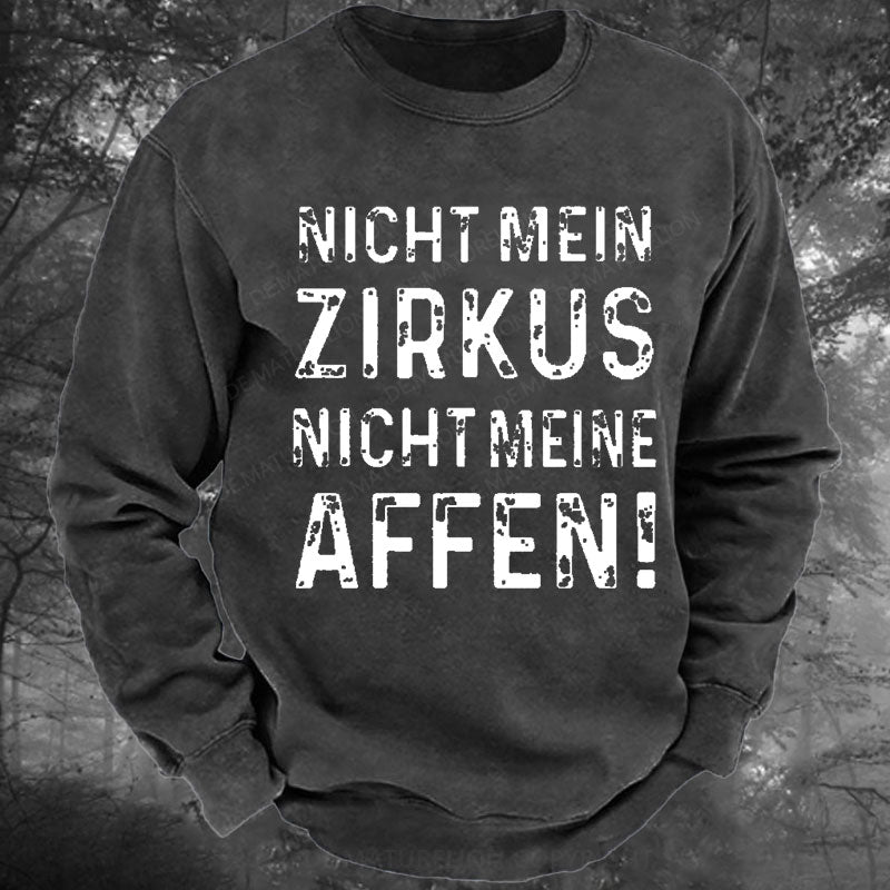 Nicht mein Zirkus nicht meine Affen Gewaschenes Sweatshirt
