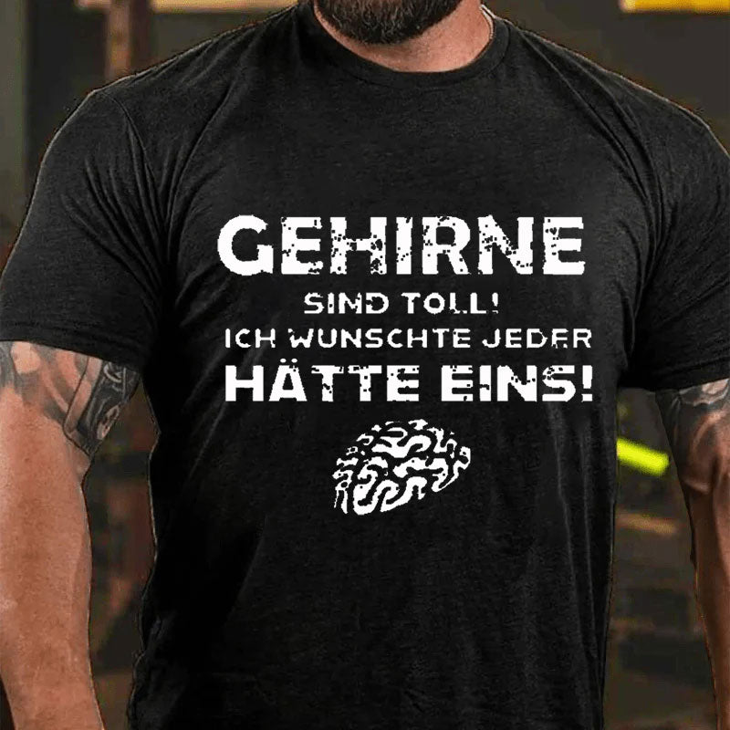 Gehirne Sind Toll! Ich Wünschte Jeder Hätte Eins! T-Shirt