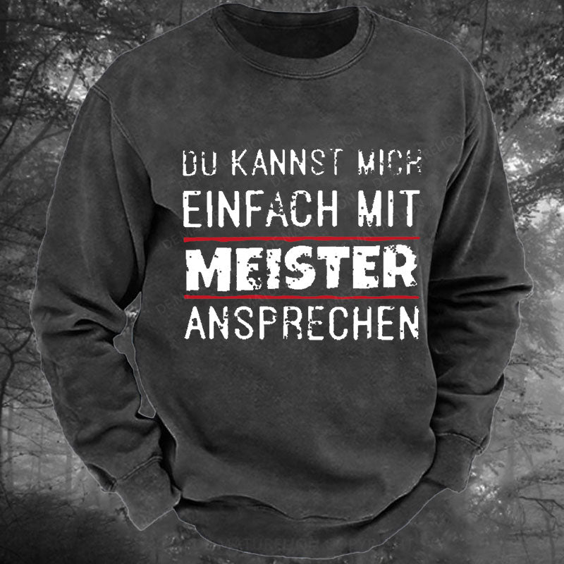 Du Kannst Mich Einfach Mit Meister Ansprechen Gewaschenes Sweatshirt