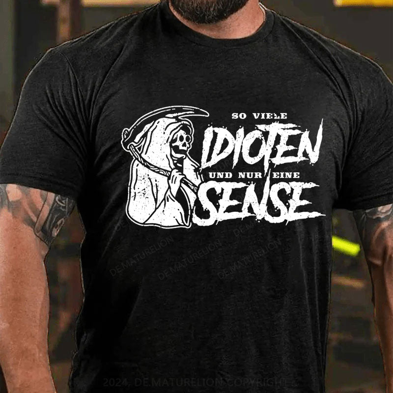 So Viele Idioten Und Nur Eine Sense T-Shirt