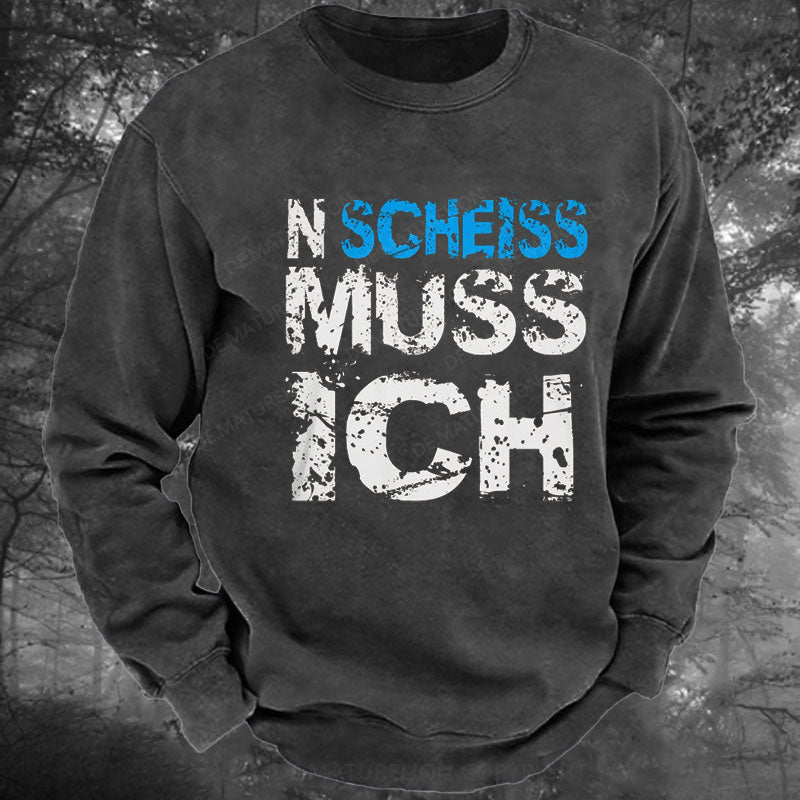 N Scheiss muss ich Gewaschenes Sweatshirt