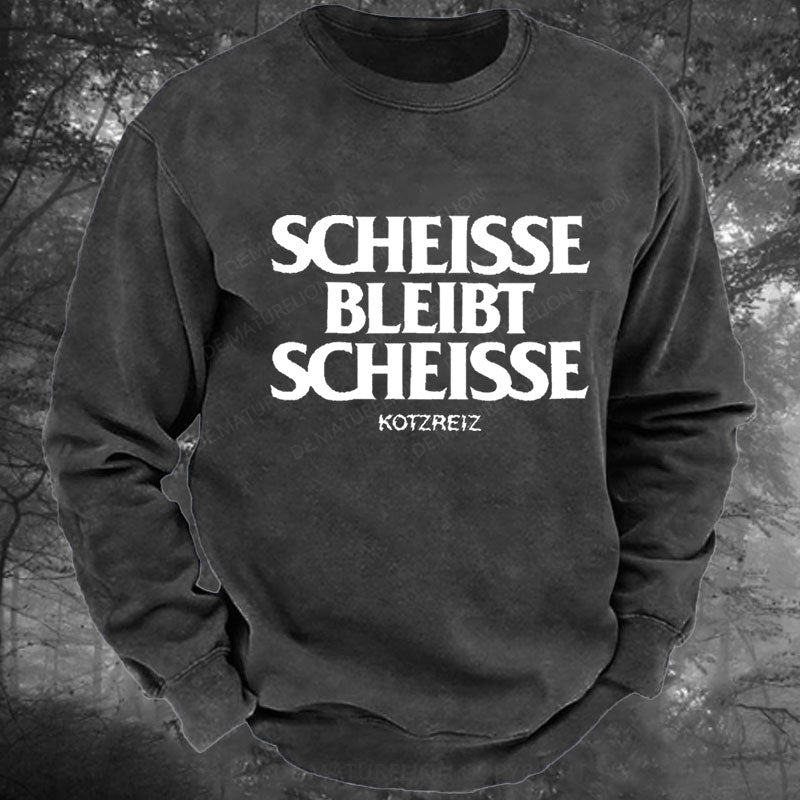 Kotzreiz Scheisse Bleibt Scheisse Gewaschenes Sweatshirt