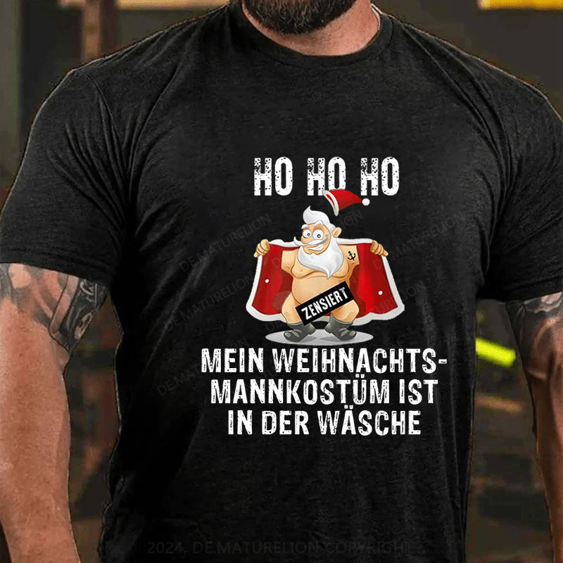 HO HO HO Mein Weihnachtsmann Kostüm ist in der Wäsche T-Shirt