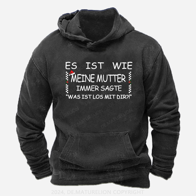 Es Ist Wie Meine Mutter Immer Sagte „Was Ist Los Mit Dir!“ Hoodie