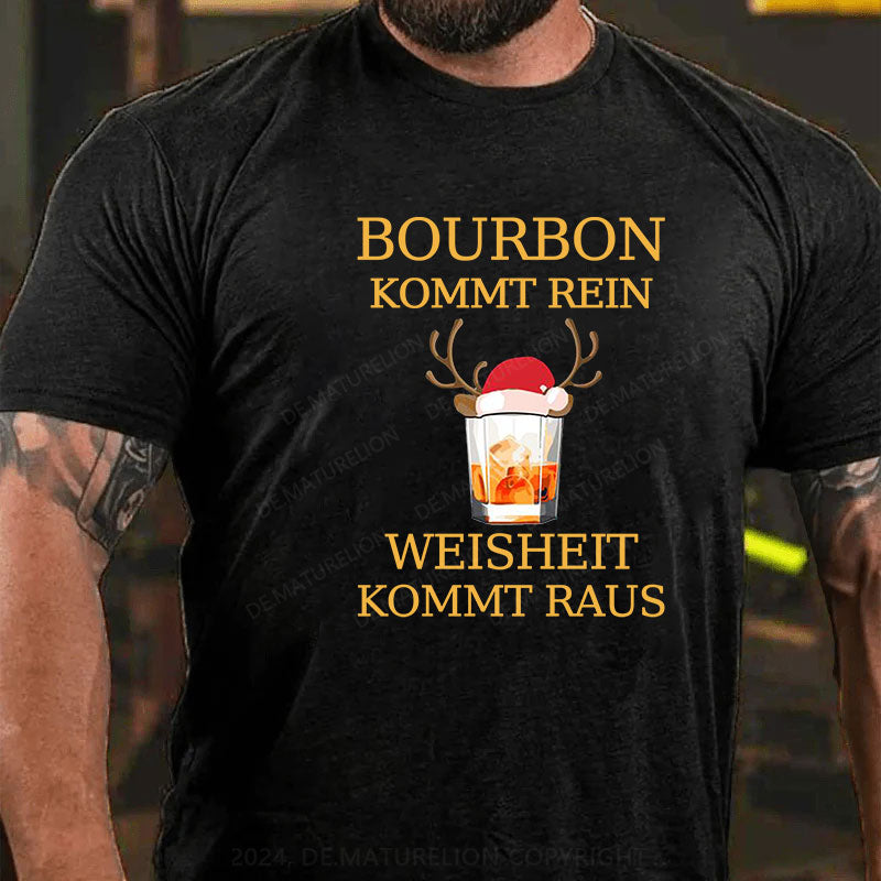 Bourbon Kommt Rein Weisheit Kommt Raus T-Shirt