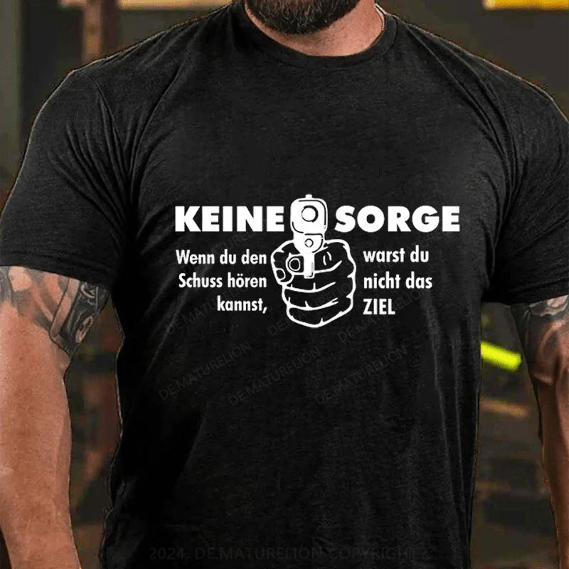 Keine Sorge Wenn Du Den Schuss Hören Kannst Warst Du Nicht Das Ziel T-Shirt
