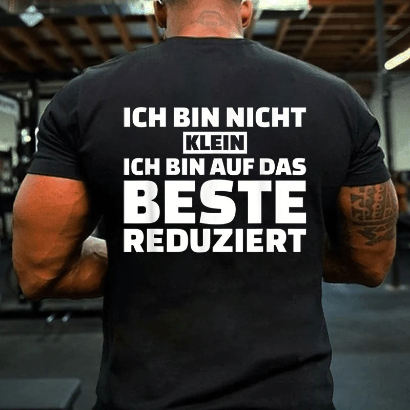 Ich bin nicht klein Ich bin auf das Beste reduziert T-Shirt