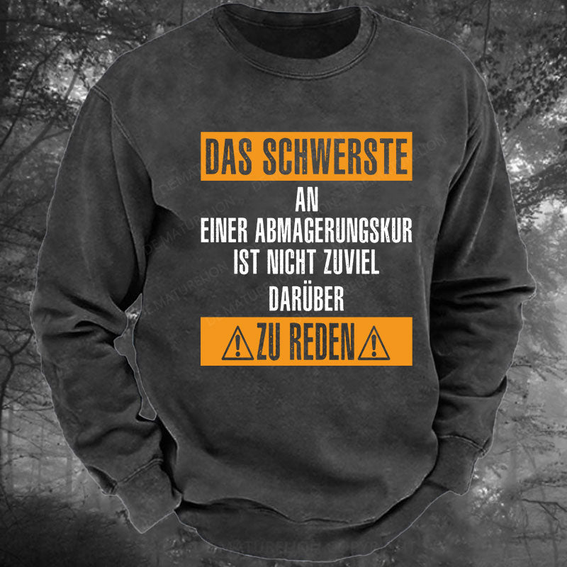 Das schwerste an einer Abmagerungskur ist, nicht zuviel darüber zu reden Gewaschenes Sweatshirt