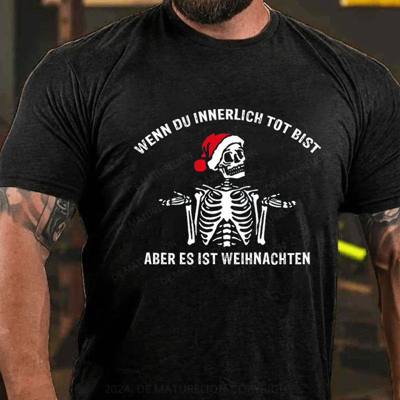 Wenn du innerlich tot bist, aber es ist doch Weihnachten T-Shirt