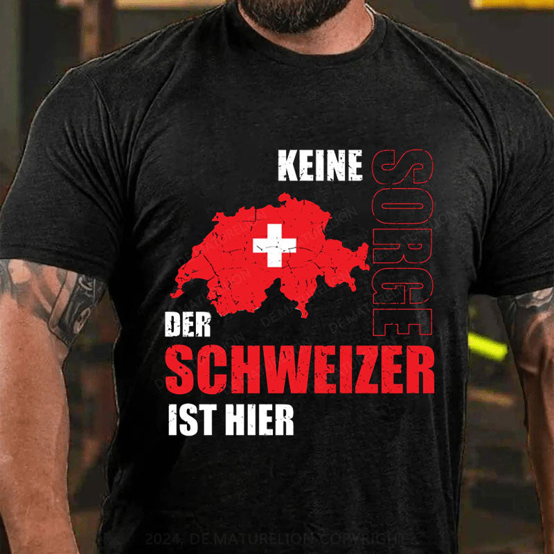 Keine Sorge der Schweizer ist hier T-Shirt