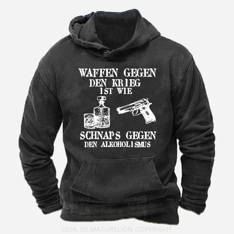 Waffen gegen den Krieg ist wie Schnaps gegen den Alkoholismus Hoodie