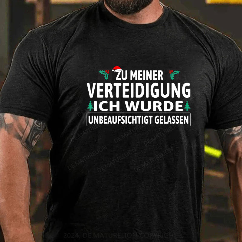 Zu Meiner Verteidigung Ich Wurde Unbeaufsichtigt Gelassen T-Shirt