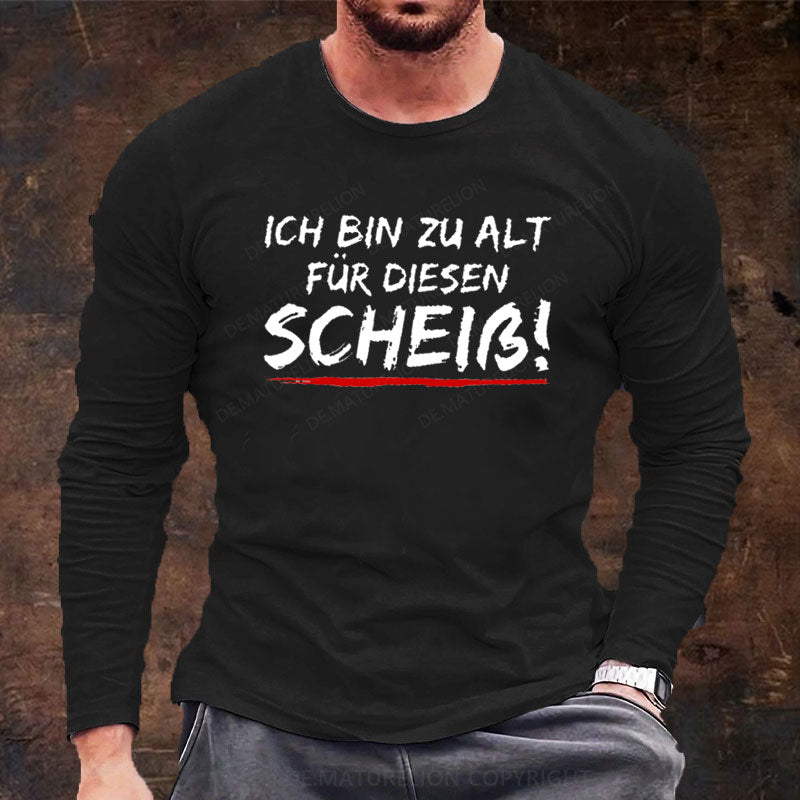 Ich Bin Zu Alt Für Diesen Scheiß Langarm Shirt