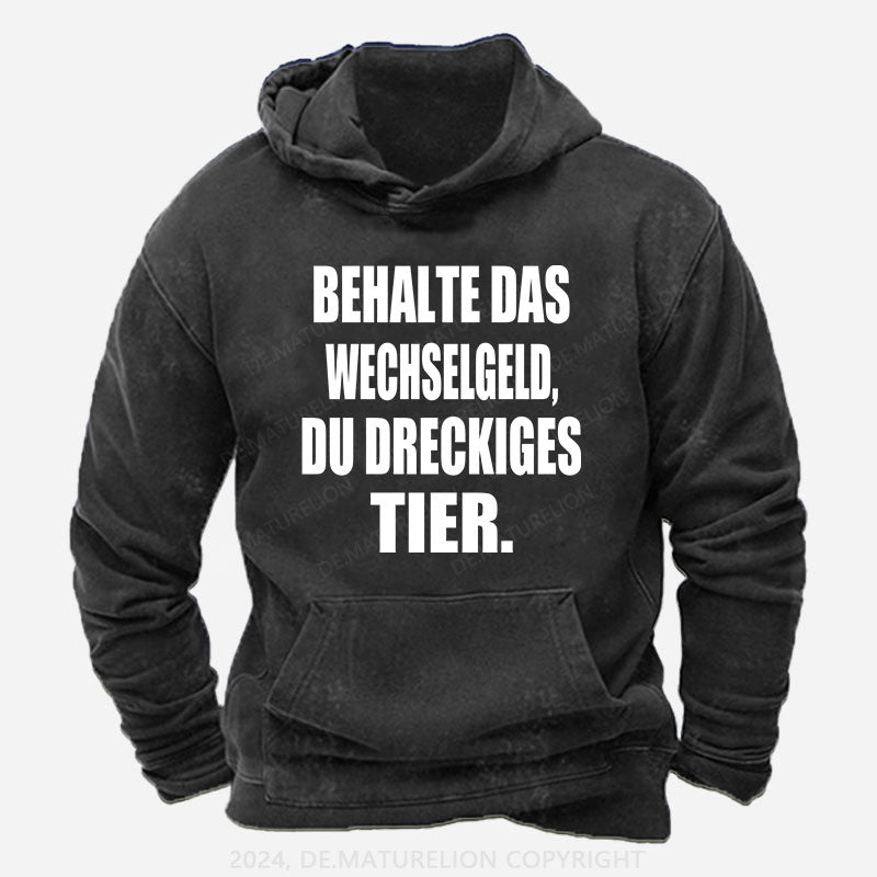 Behalte das Wechselgeld, du dreckiges Tier Hoodie
