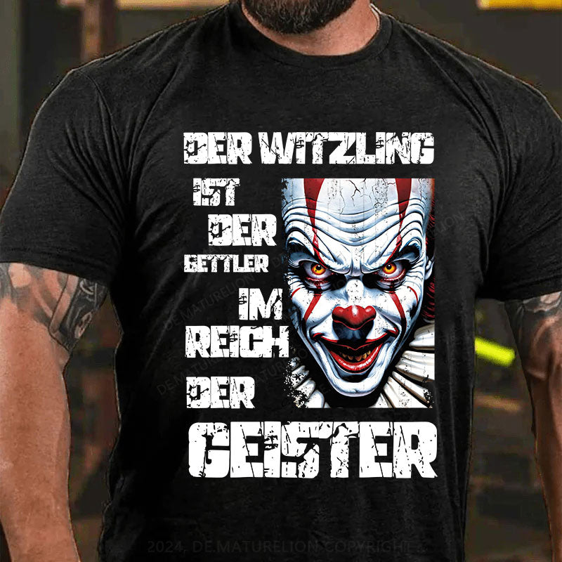 Der Witzling ist der Bettler im Reich der Geister T-Shirt
