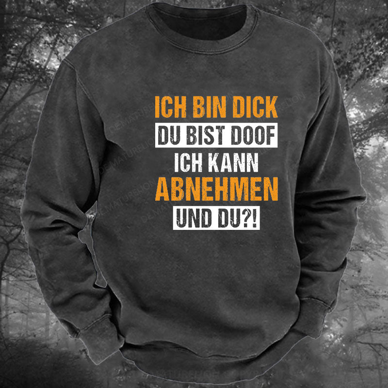 Ich bin dick, du bist doof. Ich kann abnehmen und du! Gewaschenes Sweatshirt