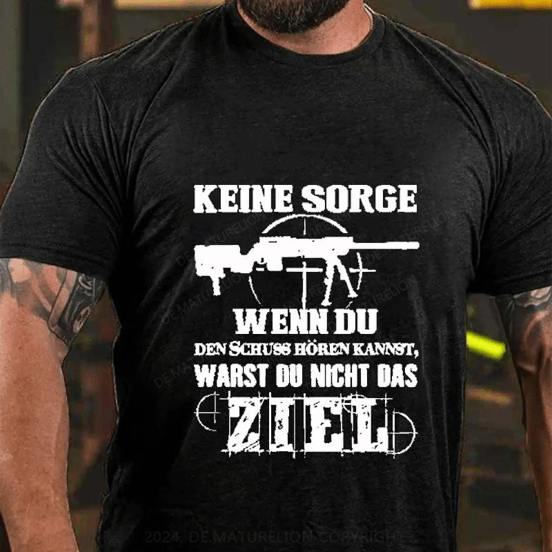 Keine Sorge! Wenn Du Den Schuss Hören Kannst Warst Du Nicht Das Ziel T-Shirt