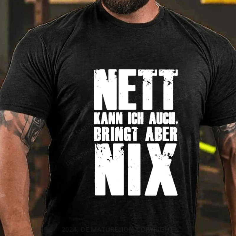 Nett Kann Ich Auch Bringt Aber Nix T-shirt