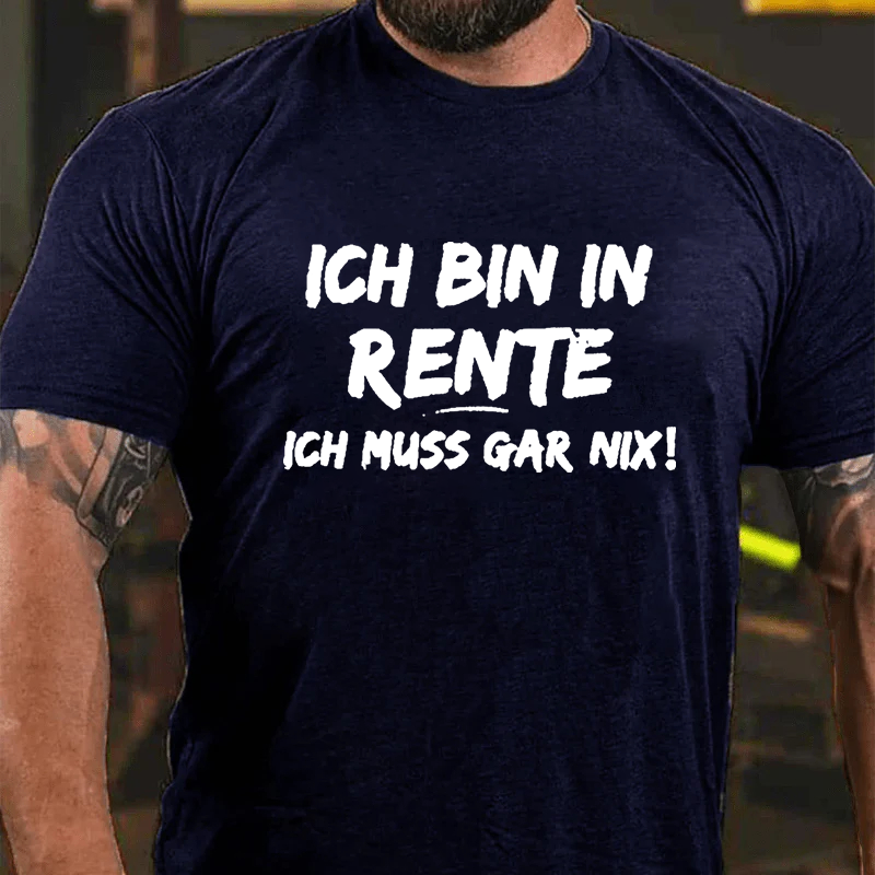 Ich Bin In Rente Ich Muss Gar Nix T-Shirt