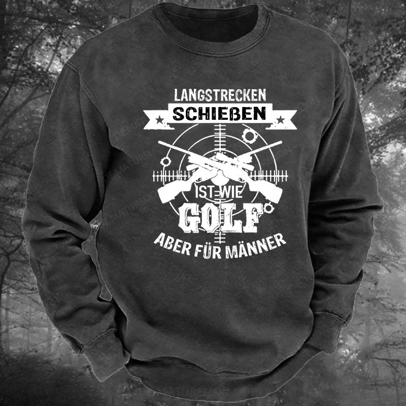 Langstrecken Schießen ist wie Golf aber für Männer Gewaschenes Sweatshirt