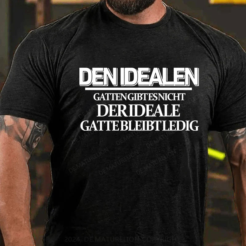 Den idealen Gatten gibt es nicht. Der ideale Gatte bleibt ledig T-Shirt