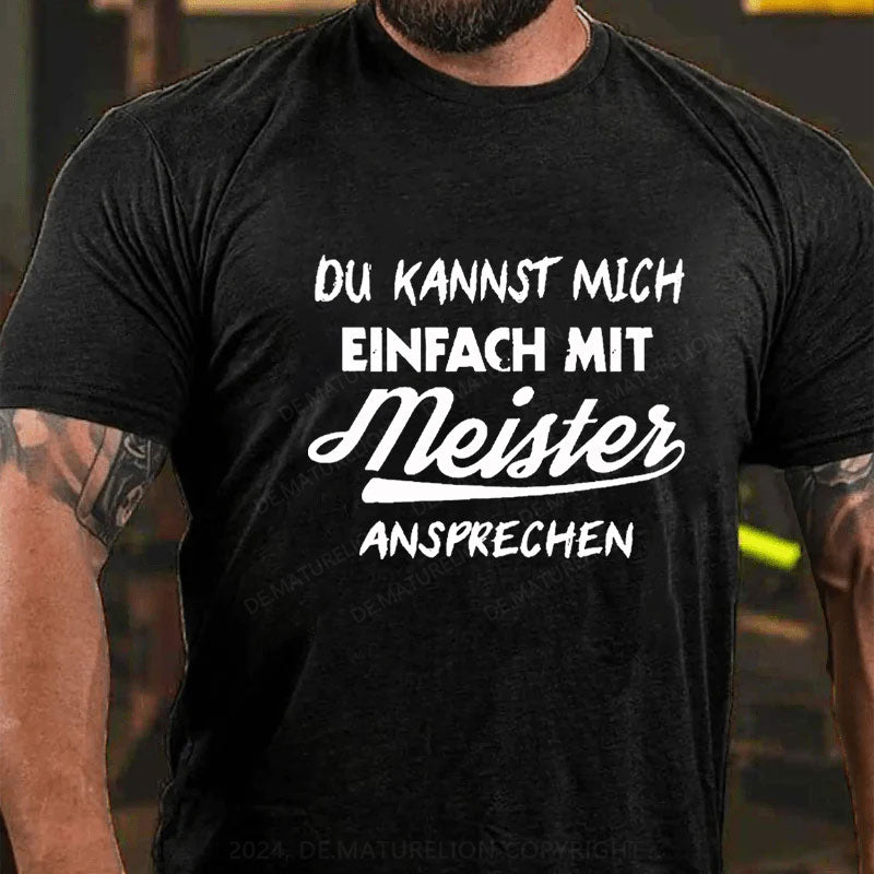 Du Kannst Mich Einfach Mit Meister Ansprechen T-Shirt