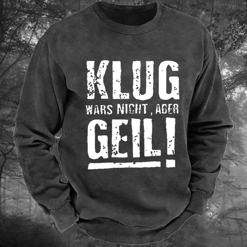 Klug Wars Nicht Aber Geil Gewaschenes Sweatshirt